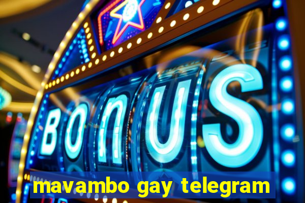 mavambo gay telegram